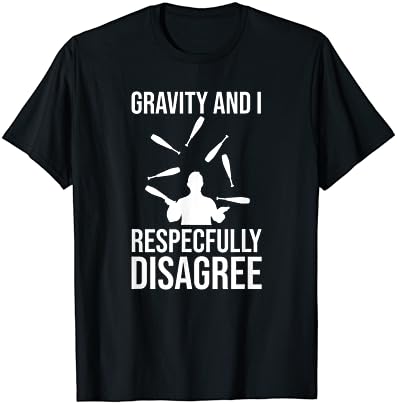 Гравитацията и аз с уважение не са съгласни да Жонглирам с Подарък - Тениска Жонглера