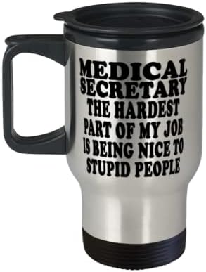 Чаша за Пътуване от Неръждаема стомана Медицински секретар е Най-трудната част от работата ми - да Бъде мил с Глупави хора - Случайна Чаша за Пътуване 14 грама + Капак-